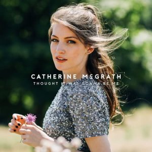 收聽Catherine McGrath的Thought It Was Gonna Be Me歌詞歌曲