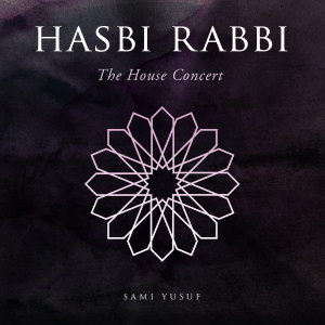 Dengarkan lagu Hasbi Rabbi (The House Concert) nyanyian Sami Yusuf dengan lirik