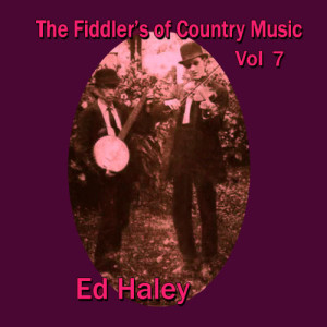 Ed Haley的專輯The Fiddler's of Country Music, Vol. 7