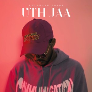 Dengarkan lagu Uth Jaa nyanyian Prabhash Joshi dengan lirik