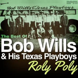 收聽Bob Wills & His Texas Playboys的Roly Poly歌詞歌曲