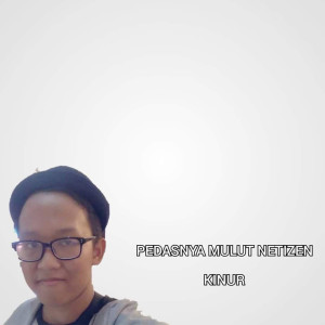 收聽Kinur的Pedasnya Mulut Netizen歌詞歌曲