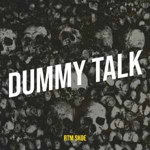 Listen to Dummy Talk (Explicit) song with lyrics from RTM SKoe