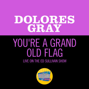 Dolores Gray的專輯You're A Grand Old Flag (Live On The Ed Sullivan Show, July 4, 1954)