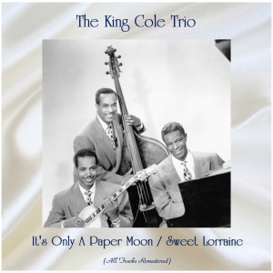 Album It's Only A Paper Moon / Sweet Lorraine (All Tracks Remastered) from The King Cole Trio
