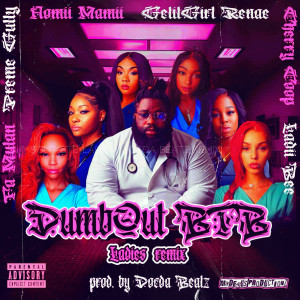 Listen to Dumbout Btb Ladies (Docda Beatz Remix|Explicit) song with lyrics from Docda Beatz