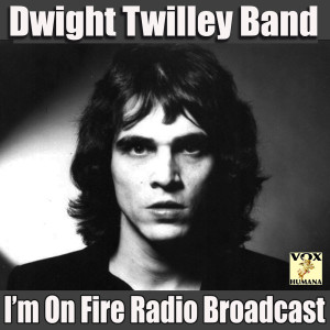อัลบัม I'm on Fire Radio Broadcast (Live) ศิลปิน Dwight Twilley Band
