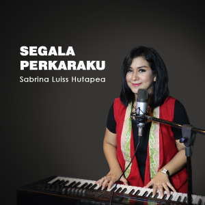 Album Segala Perkaraku from SABRINA LUISS HUTAPEA