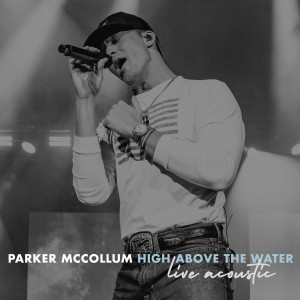 Parker McCollum的專輯High Above The Water (Live Acoustic)