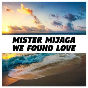 Album We Found Love oleh Mister Mijaga