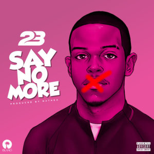 ดาวน์โหลดและฟังเพลง Say No More (Explicit) พร้อมเนื้อเพลงจาก 23 Unofficial