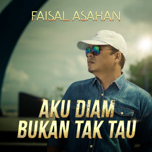 Aku Diam Bukan Tak Tau dari Faisal Asahan