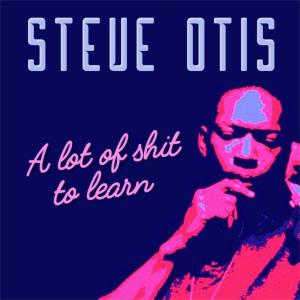 อัลบัม A lot of shit to learn ศิลปิน Steve Otis