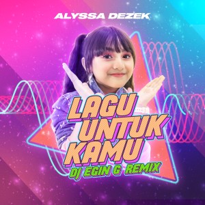 收聽Alyssa Dezek的Lagu Untuk Kamu (DJ Egin G Remix)歌詞歌曲