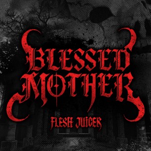 血肉果汁机的专辑Blessed Mother