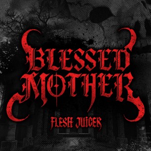 血肉果汁機的專輯Blessed Mother