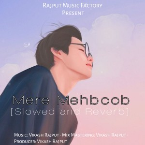 Listen to Mere Mehboob (Slowed and Reverb) song with lyrics from Vikash Rajput