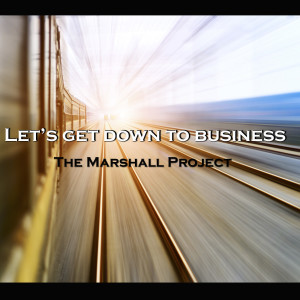 Listen to Let's Get Down to Business song with lyrics from The Marshall Project