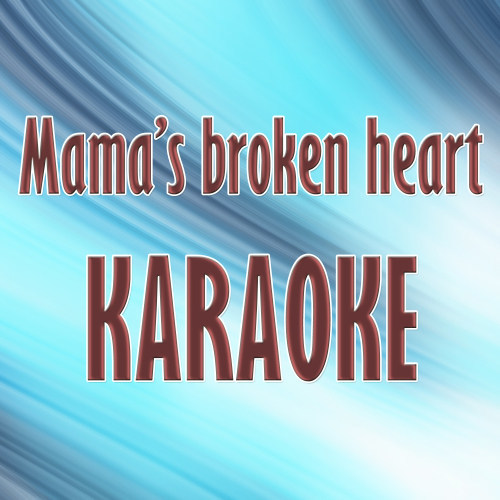 Mama's Broken Heart (Karaoke Version)