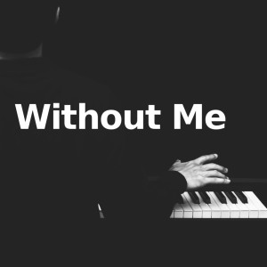 Dengarkan lagu Without Me (Piano Version) nyanyian Without Me dengan lirik