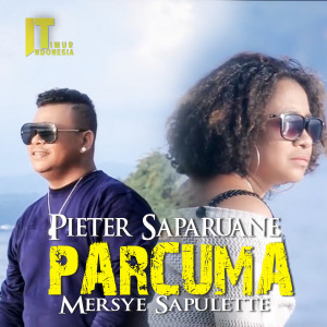 Dengarkan lagu Parcuma nyanyian Pieter Saparuane dengan lirik