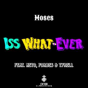 อัลบัม Iss What-Ever (feat. Moses, Neto, Forbes & Tyrell) ศิลปิน Forbes