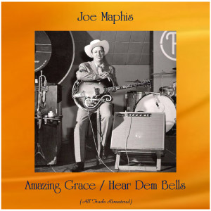 อัลบัม Amazing Grace / Hear Dem Bells (All Tracks Remastered) ศิลปิน Joe Maphis
