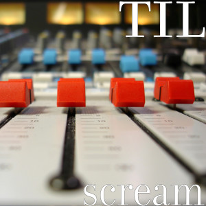 ดาวน์โหลดและฟังเพลง Scream พร้อมเนื้อเพลงจาก TIL
