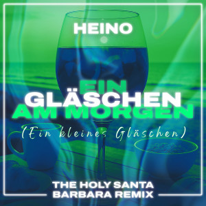 Heino的專輯Ein Gläschen am Morgen (Ein kleines Gläschen) (The Holy Santa Barbara Remix)
