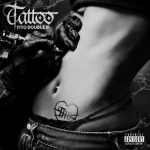ดาวน์โหลดและฟังเพลง TATTOO (Explicit) พร้อมเนื้อเพลงจาก Tito Double P