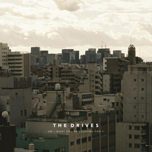 Dengarkan Am I What You're Looking for? lagu dari The Drives dengan lirik