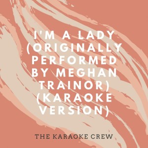 The Karaoke Crew的專輯I'm a Lady (Originally Performed by Meghan Trainor) (Karaoke Version)