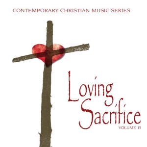 Various Artists的專輯Contemporary Christian Music Series: Loving Sacrifice, Vol. 15