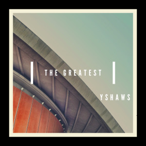Dengarkan The Greatest lagu dari YShaws dengan lirik