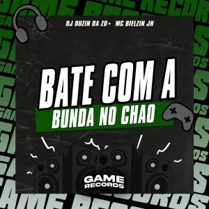 收聽DJ DUZIN DA ZO的Bate Com A Bunda No Chao (Explicit)歌詞歌曲