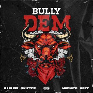 Bunnie & Skitter的專輯Bully Dem (feat. Illbliss, Magnito & Kpee)