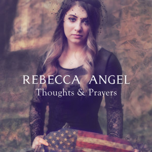 Listen to Thoughts & Prayers song with lyrics from Rebecca Angel