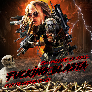 收听Dr Looney的Fucking Blasta (Flyp Fermentor Remix) (Explicit) (Flyp Fermentor Remix|Explicit)歌词歌曲