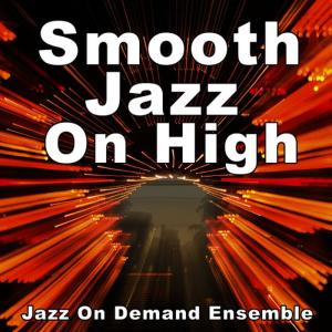 Jazz On Demand Ensemble的專輯Smooth Jazz On High