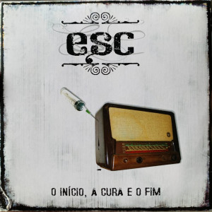 Album O Início, a Cura e o Fim oleh Esc