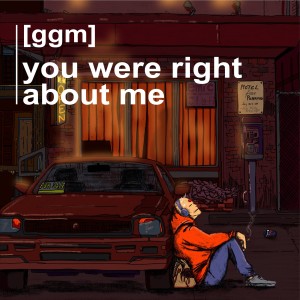 Listen to You Were Right About Me song with lyrics from [ggm]