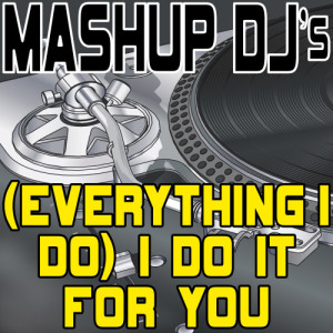 收聽Mashup DJ's的(Everything I Do) I Do It For You (Acapella Mix) [Re-Mix Tool] (Re-Mix Tool)歌詞歌曲