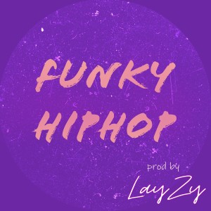 收聽Lay Zy的Funky Hiphop歌詞歌曲