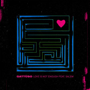 ดาวน์โหลดและฟังเพลง Love Is Not Enough พร้อมเนื้อเพลงจาก GATTÜSO