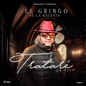 Listen to Tratare (En Vivo) song with lyrics from El Gringo de la bachata