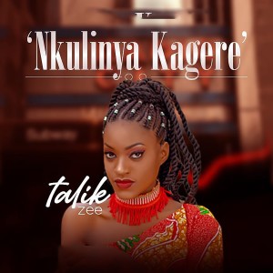 ดาวน์โหลดและฟังเพลง Nkulinya Kagere พร้อมเนื้อเพลงจาก Talik Zee