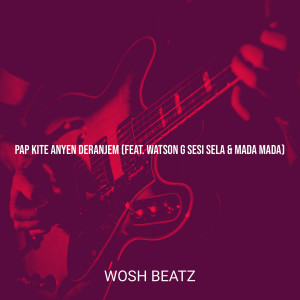 Listen to Pap Kite Anyen Deranjem song with lyrics from WOSH BEATZ