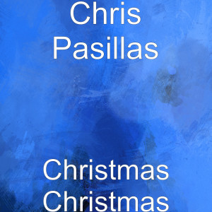 Listen to Christmas Christmas song with lyrics from Chris Pasillas