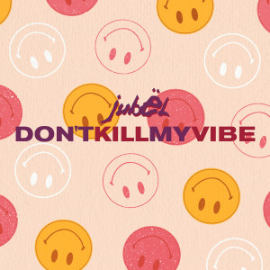 อัลบัม Don't Kill My Vibe ศิลปิน Jubel