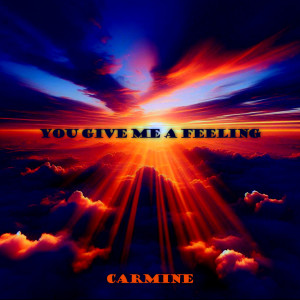 收听Carmine的You Give Me a Feeling歌词歌曲
